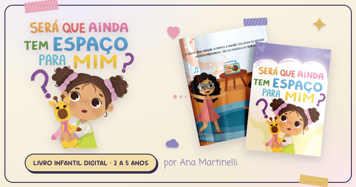 Livro infantil digital "Será que Ainda Tem Espaço para Mim?" — para crianças de 2 a 5 anos